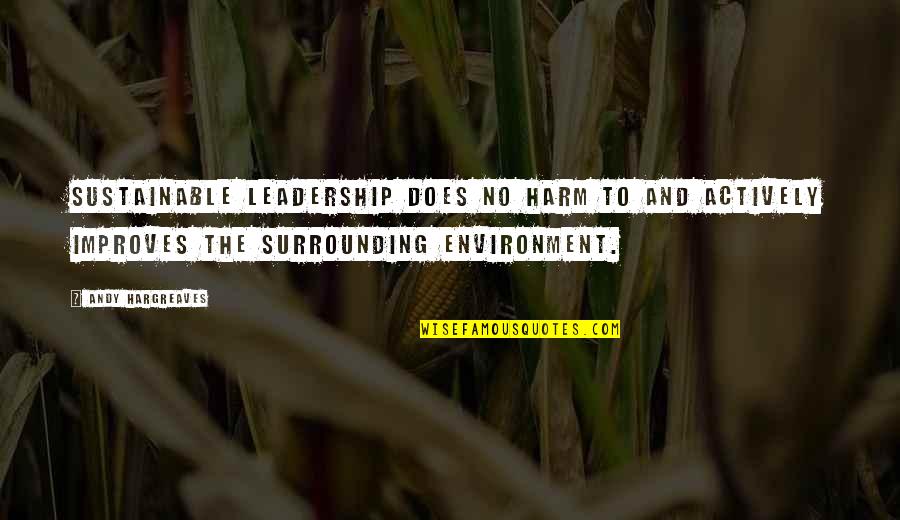 Leadership And Learning Quotes By Andy Hargreaves: Sustainable leadership does no harm to and actively