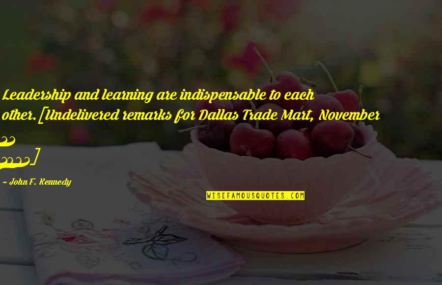 Leadership And Learning Quotes By John F. Kennedy: Leadership and learning are indispensable to each other.[Undelivered Leadership And Learning Quotes By John F. Kennedy: Leadership and learning are indispensable to each other.[Undelivered