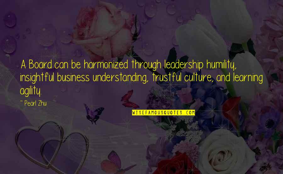 Leadership And Learning Quotes By Pearl Zhu: A Board can be harmonized through leadership humility,