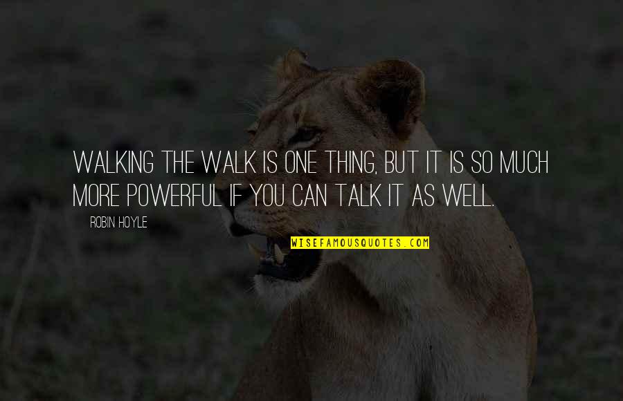 Leadership And Learning Quotes By Robin Hoyle: Walking the walk is one thing, but it Leadership And Learning Quotes By Robin Hoyle: Walking the walk is one thing, but it