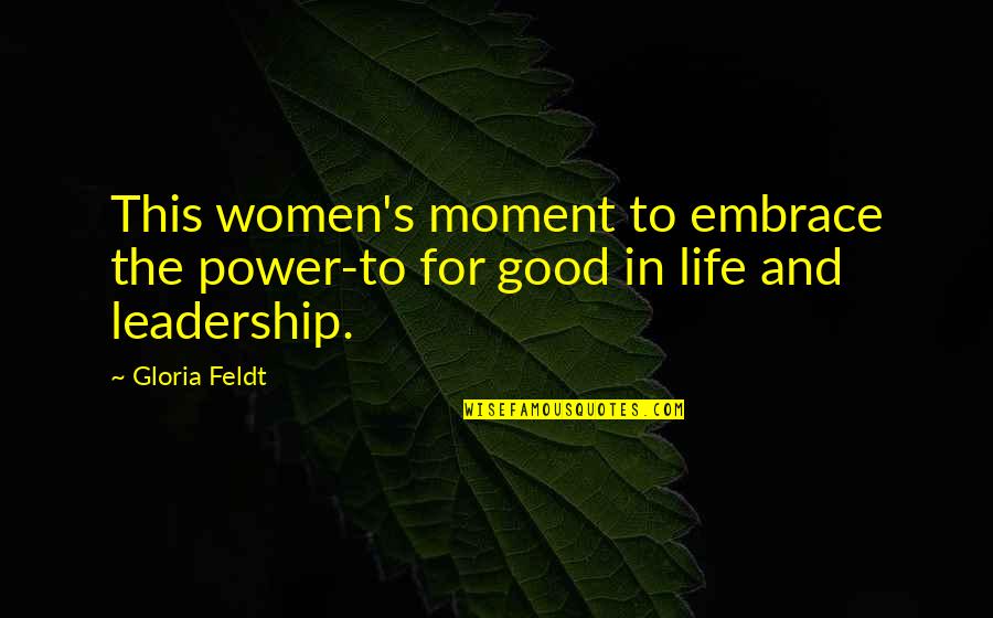Leadership And Life Quotes By Gloria Feldt: This women's moment to embrace the power-to for