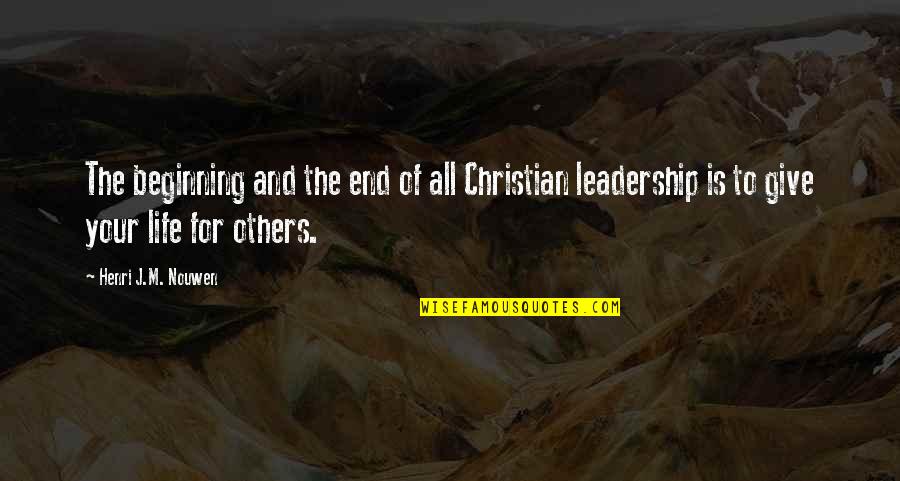 Leadership And Life Quotes By Henri J.M. Nouwen: The beginning and the end of all Christian