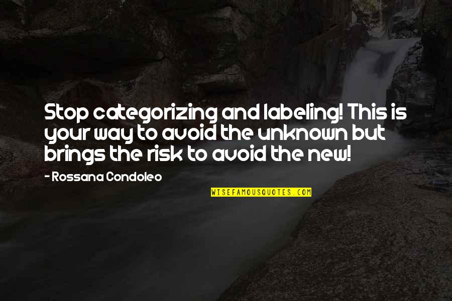 Leadership And Life Quotes By Rossana Condoleo: Stop categorizing and labeling! This is your way