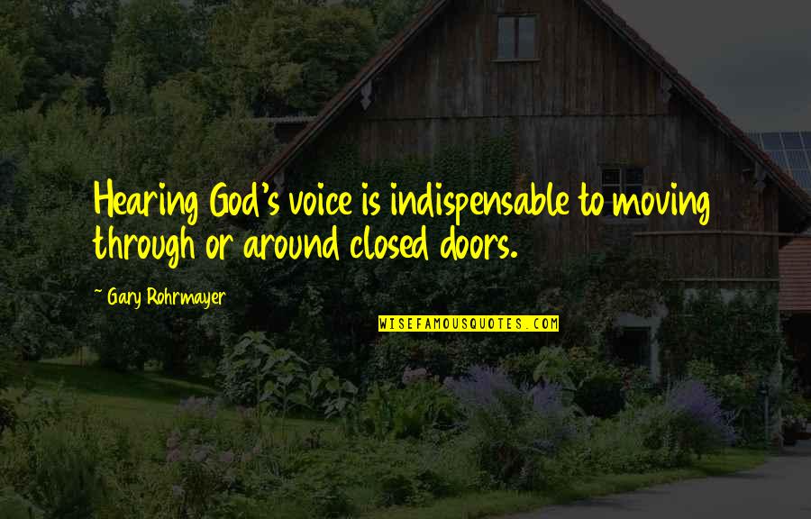 Leadership And Listening Quotes By Gary Rohrmayer: Hearing God's voice is indispensable to moving through