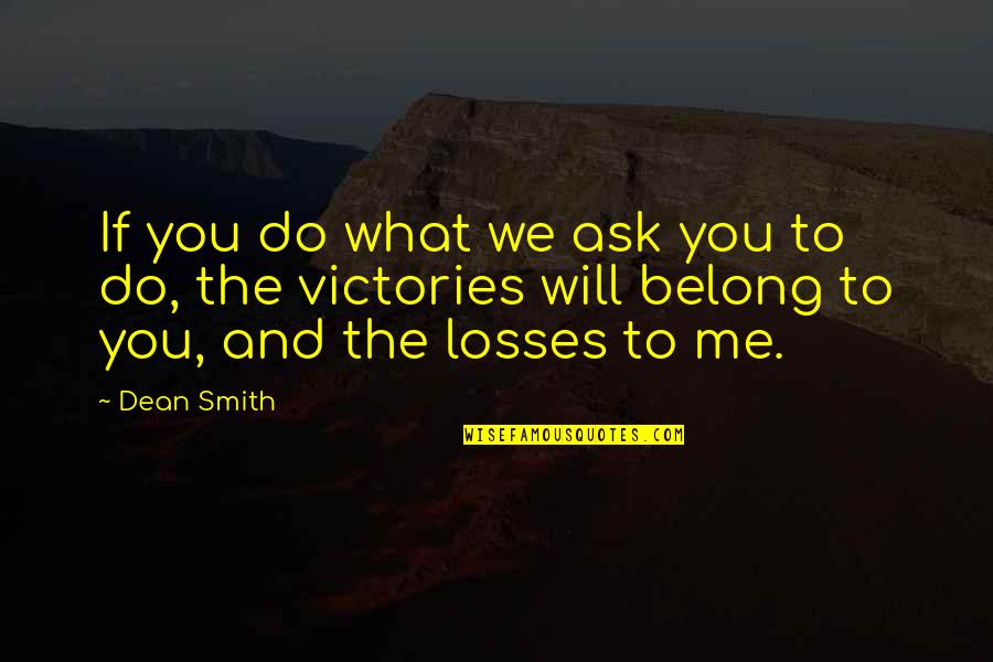 Leadership And Quotes By Dean Smith: If you do what we ask you to