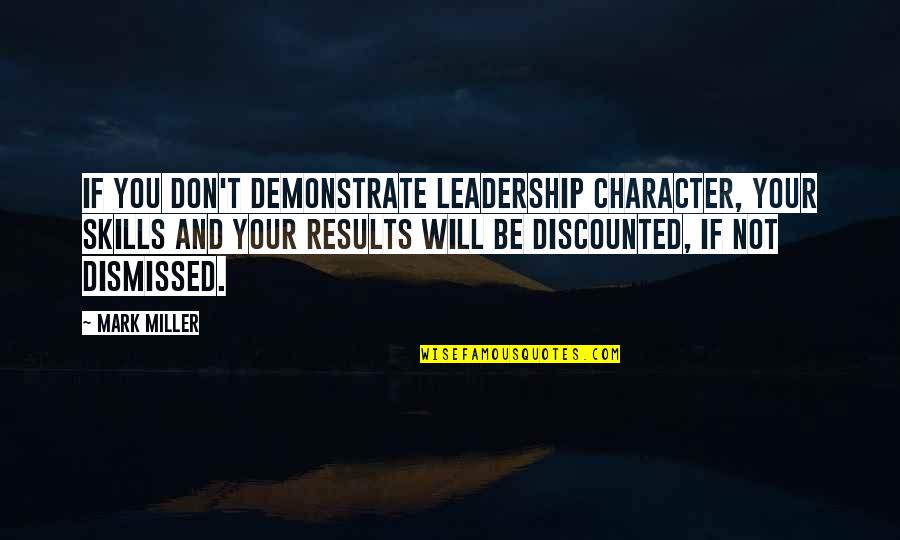 Leadership And Quotes By Mark Miller: If you don't demonstrate leadership character, your skills