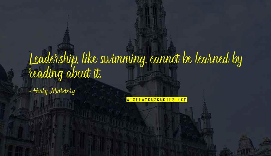 Leadership And Reading Quotes By Henry Mintzberg: Leadership, like swimming, cannot be learned by reading