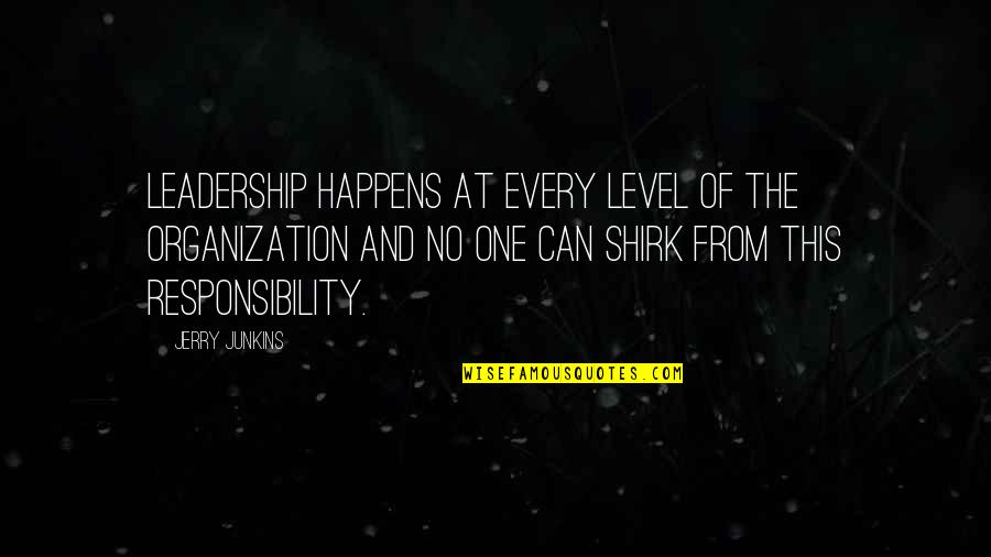 Leadership And Responsibility Quotes By Jerry Junkins: Leadership happens at every level of the organization Leadership And Responsibility Quotes By Jerry Junkins: Leadership happens at every level of the organization