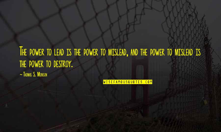 Leadership And Responsibility Quotes By Thomas S. Monson: The power to lead is the power to