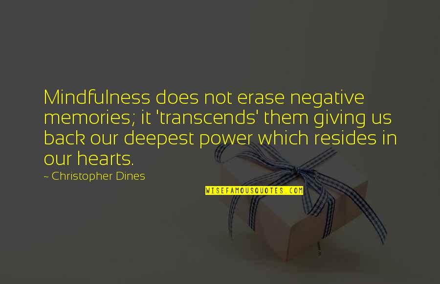 Leadership And The One Minute Manager Quotes By Christopher Dines: Mindfulness does not erase negative memories; it 'transcends' Leadership And The One Minute Manager Quotes By Christopher Dines: Mindfulness does not erase negative memories; it 'transcends'