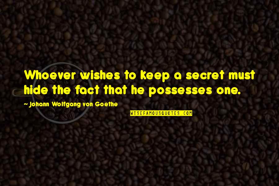 Leadership And The One Minute Manager Quotes By Johann Wolfgang Von Goethe: Whoever wishes to keep a secret must hide