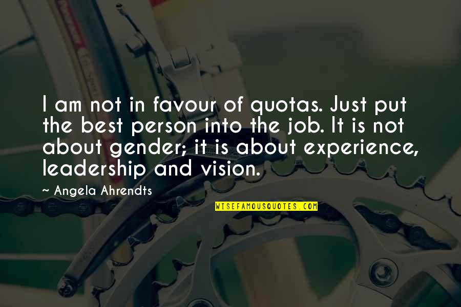 Leadership And Vision Quotes By Angela Ahrendts: I am not in favour of quotas. Just