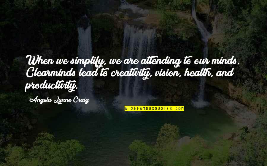 Leadership And Vision Quotes By Angela Lynne Craig: When we simplify, we are attending to our