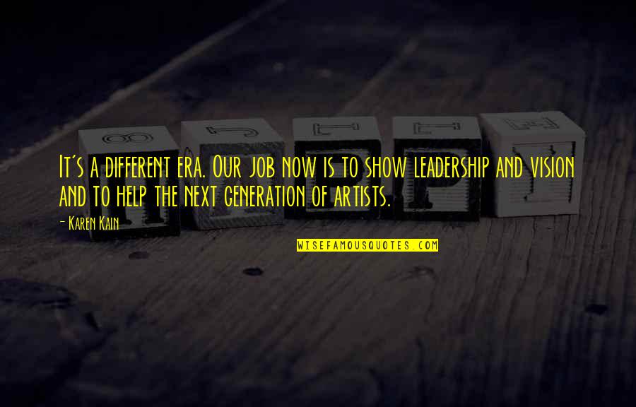 Leadership And Vision Quotes By Karen Kain: It's a different era. Our job now is