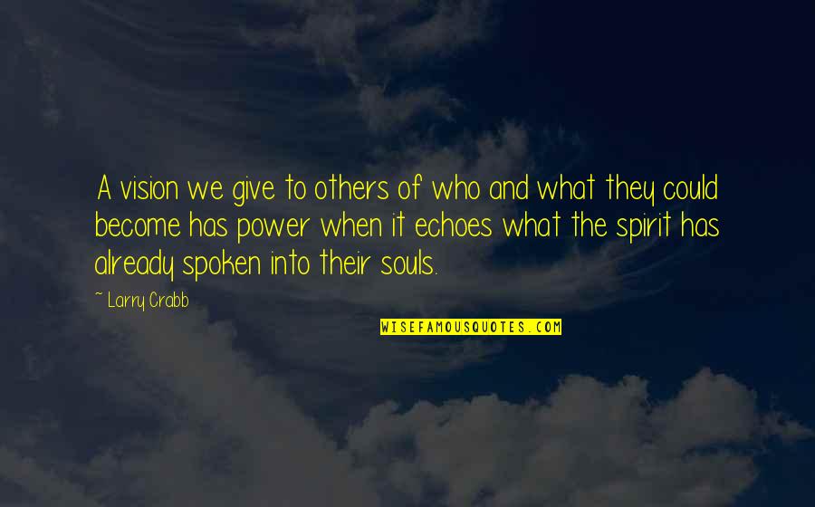 Leadership And Vision Quotes By Larry Crabb: A vision we give to others of who Leadership And Vision Quotes By Larry Crabb: A vision we give to others of who