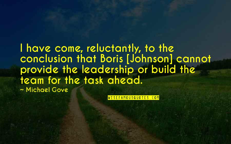 Leadership As A Team Quotes By Michael Gove: I have come, reluctantly, to the conclusion that