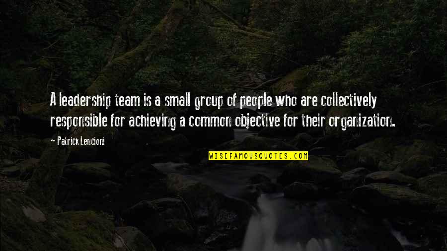 Leadership As A Team Quotes By Patrick Lencioni: A leadership team is a small group of