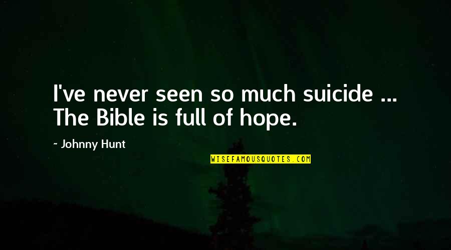 Leadership Bible Quotes By Johnny Hunt: I've never seen so much suicide ... The