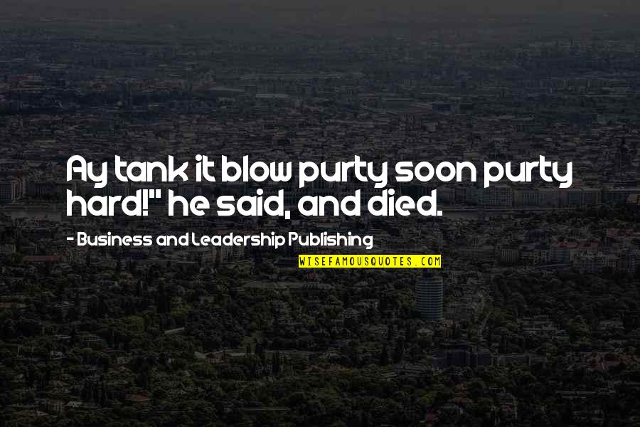 Leadership Business Quotes By Business And Leadership Publishing: Ay tank it blow purty soon purty hard!"