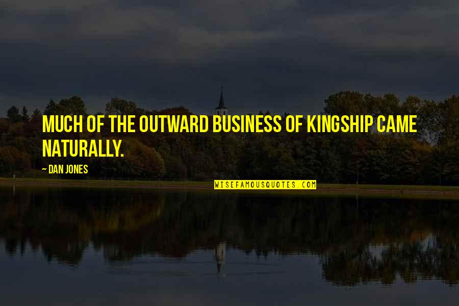 Leadership Business Quotes By Dan Jones: Much of the outward business of kingship came