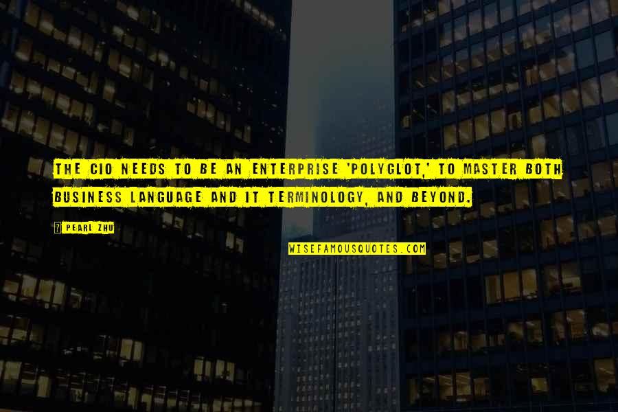 Leadership Business Quotes By Pearl Zhu: The CIO needs to be an enterprise 'polyglot,'