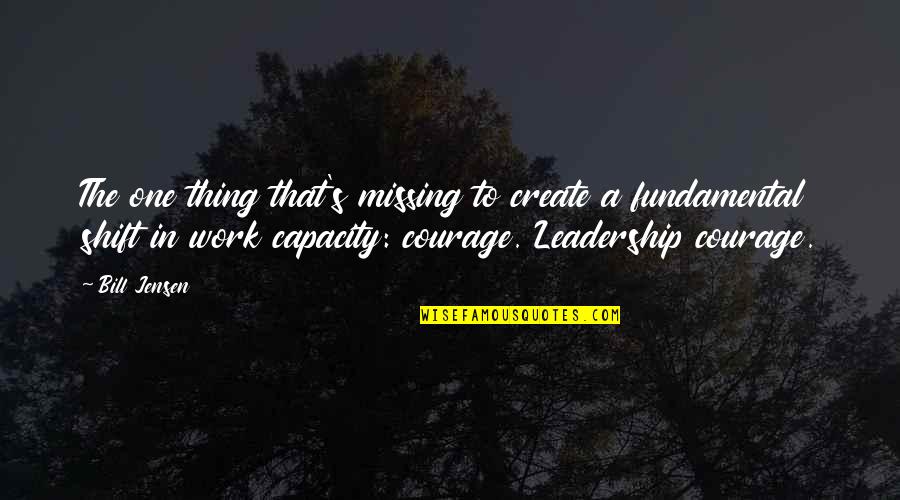Leadership Capacity Quotes By Bill Jensen: The one thing that's missing to create a