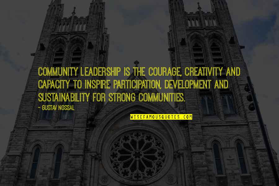Leadership Capacity Quotes By Gustav Nossal: Community leadership is the courage, creativity and capacity