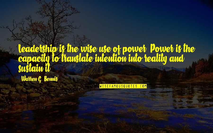 Leadership Capacity Quotes By Warren G. Bennis: Leadership is the wise use of power. Power