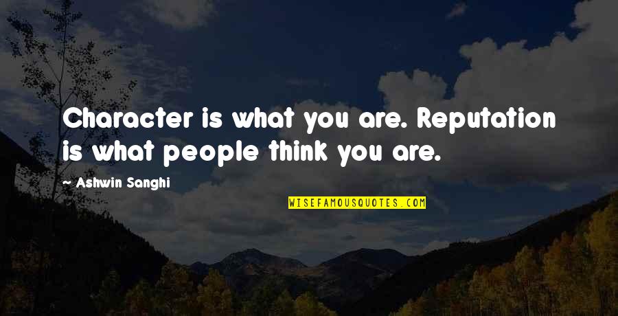 Leadership Character Quotes By Ashwin Sanghi: Character is what you are. Reputation is what
