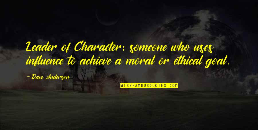 Leadership Character Quotes By Dave Anderson: Leader of Character: someone who uses influence to