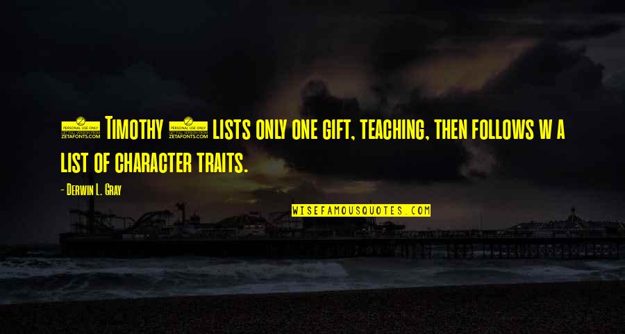 Leadership Character Quotes By Derwin L. Gray: 1 Timothy 3 lists only one gift, teaching,