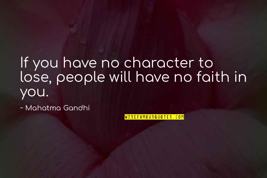 Leadership Character Quotes By Mahatma Gandhi: If you have no character to lose, people