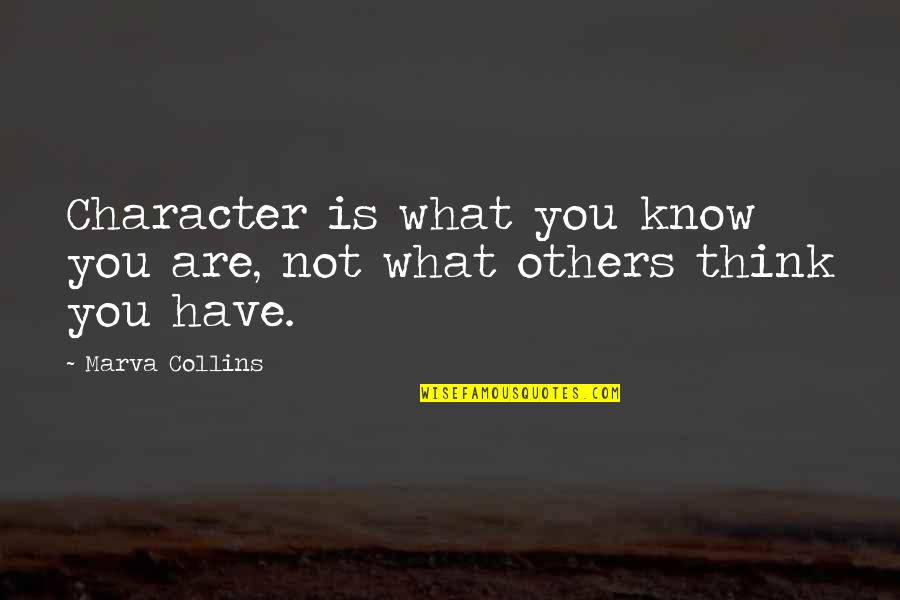 Leadership Character Quotes By Marva Collins: Character is what you know you are, not