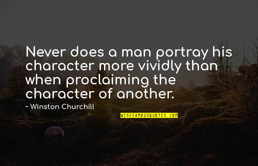 Leadership Character Quotes By Winston Churchill: Never does a man portray his character more