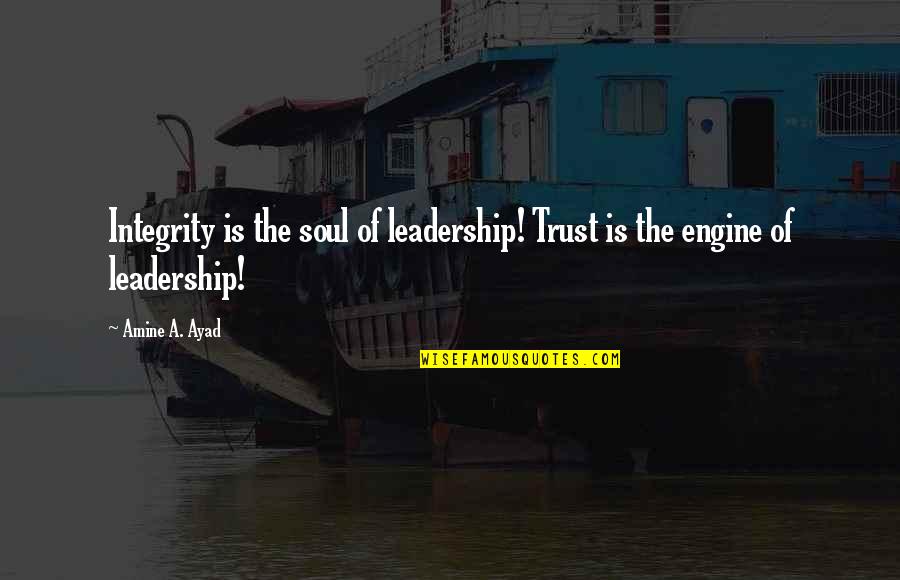 Leadership Characteristics Quotes By Amine A. Ayad: Integrity is the soul of leadership! Trust is