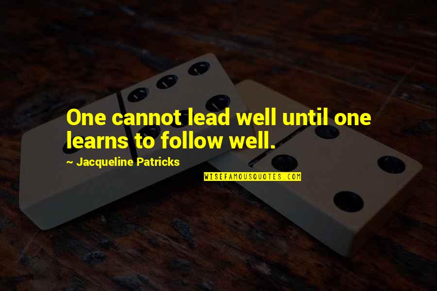 Leadership Characteristics Quotes By Jacqueline Patricks: One cannot lead well until one learns to