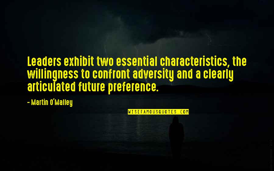 Leadership Characteristics Quotes By Martin O'Malley: Leaders exhibit two essential characteristics, the willingness to