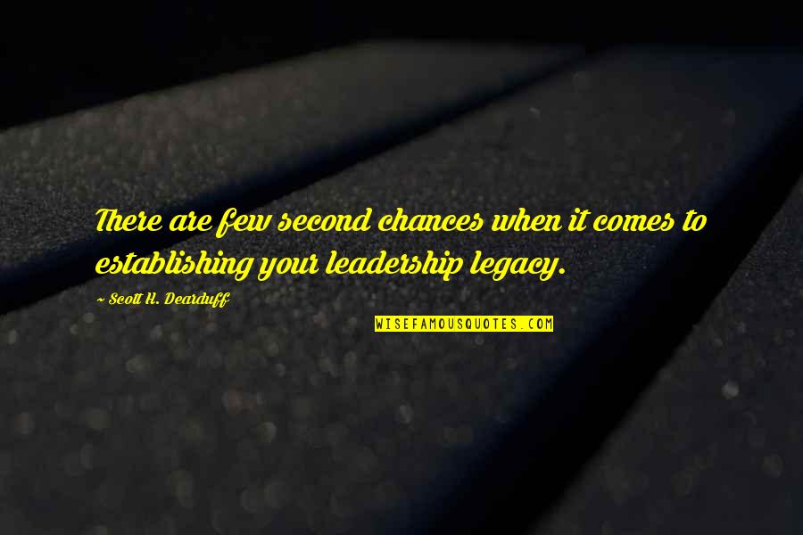 Leadership Characteristics Quotes By Scott H. Dearduff: There are few second chances when it comes