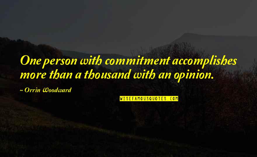 Leadership Commitment Quotes By Orrin Woodward: One person with commitment accomplishes more than a