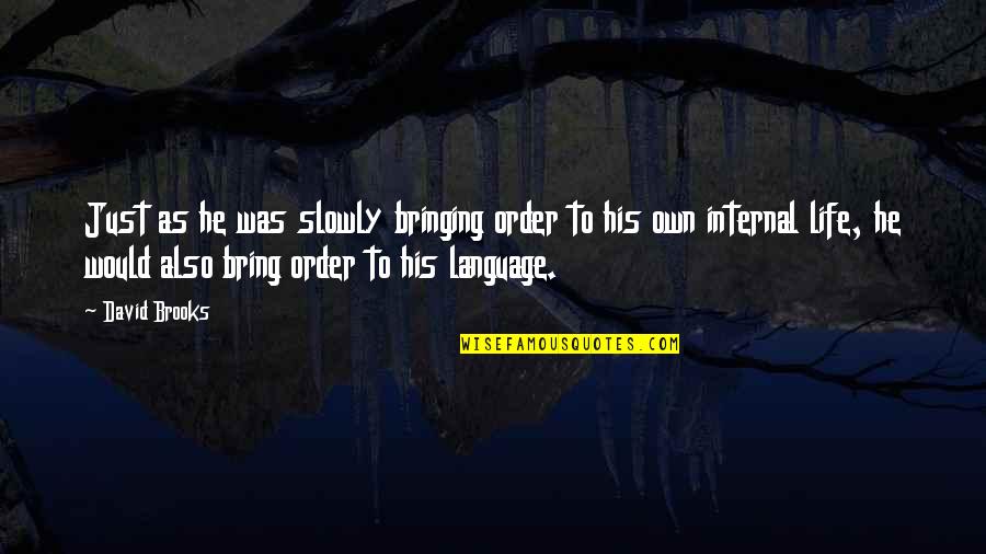 Leadership Communication Quotes By David Brooks: Just as he was slowly bringing order to