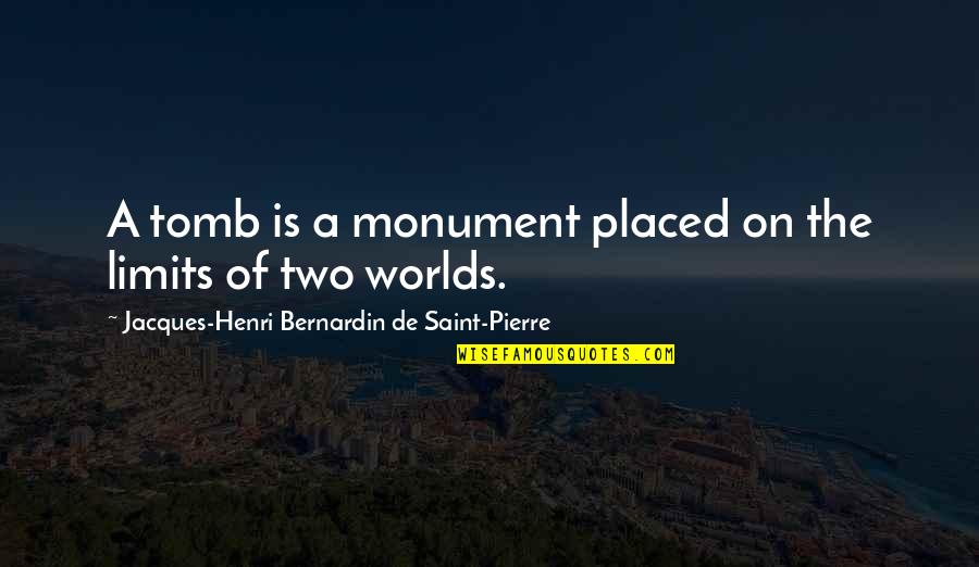 Leadership Connect Quotes By Jacques-Henri Bernardin De Saint-Pierre: A tomb is a monument placed on the