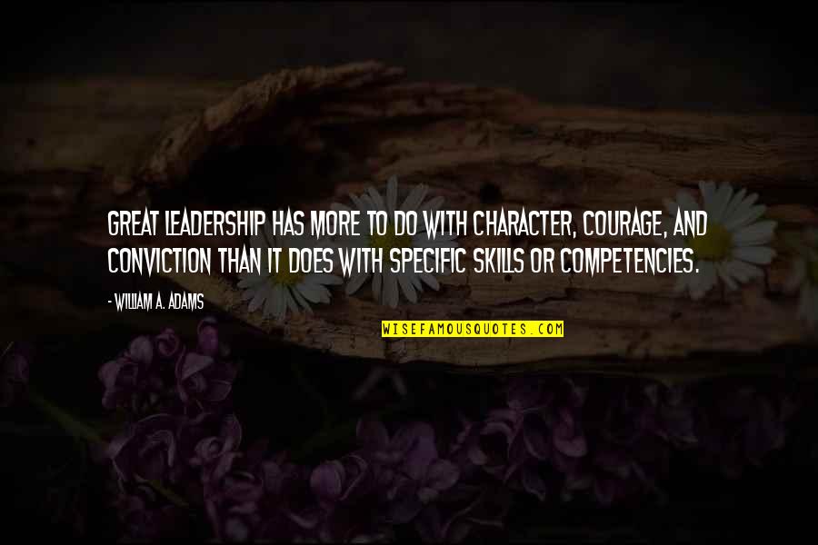 Leadership Conviction Quotes By William A. Adams: Great leadership has more to do with character,