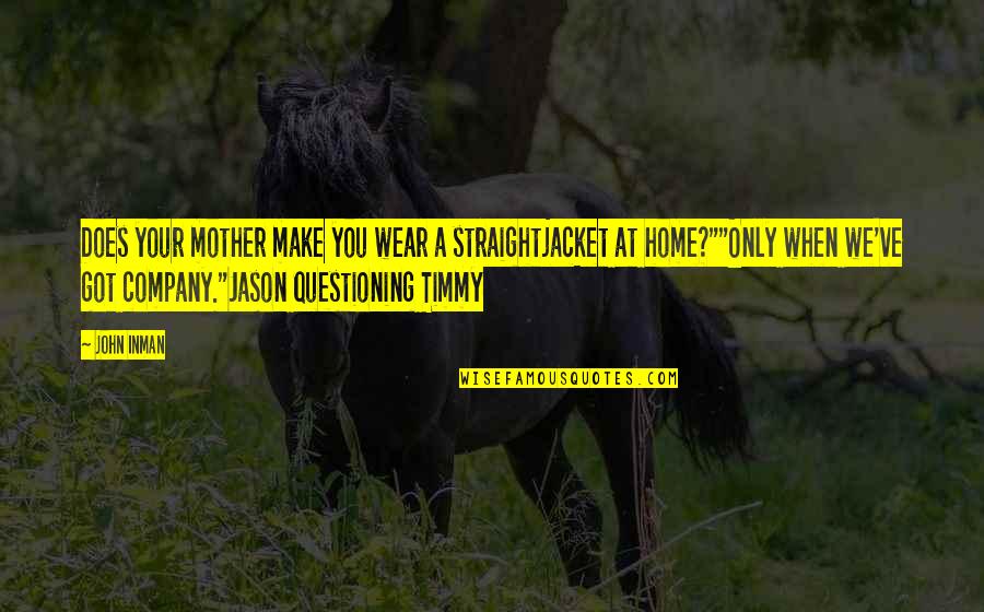 Leadership Credibility Quotes By John Inman: Does your mother make you wear a straightjacket