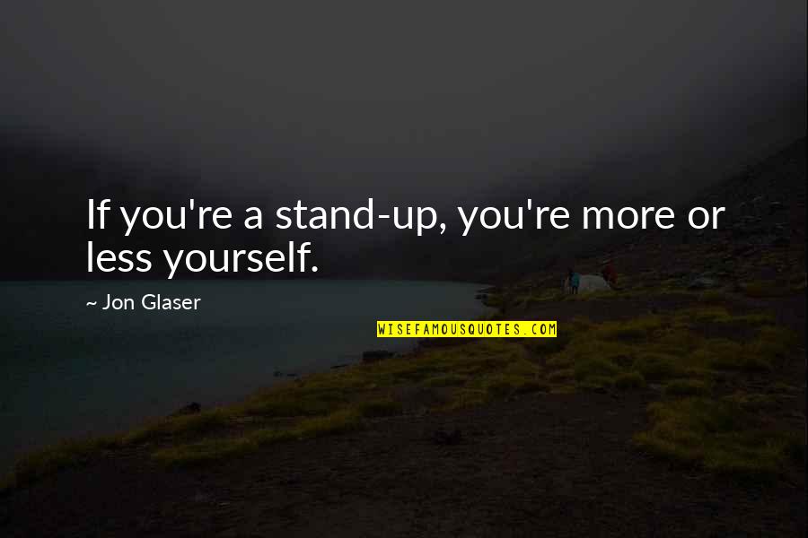 Leadership Credibility Quotes By Jon Glaser: If you're a stand-up, you're more or less