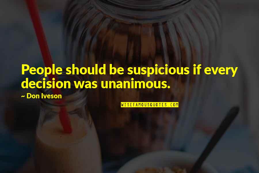 Leadership Definitions Quotes By Don Iveson: People should be suspicious if every decision was