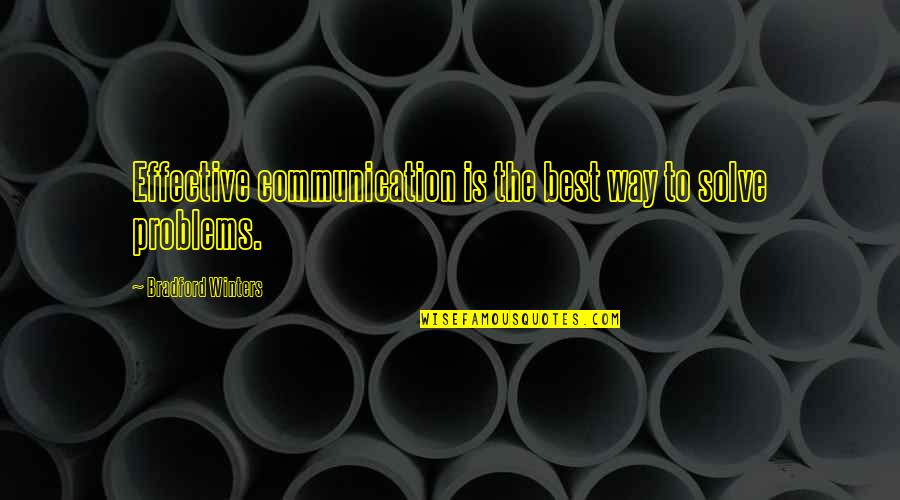 Leadership Effective Communication Quotes By Bradford Winters: Effective communication is the best way to solve