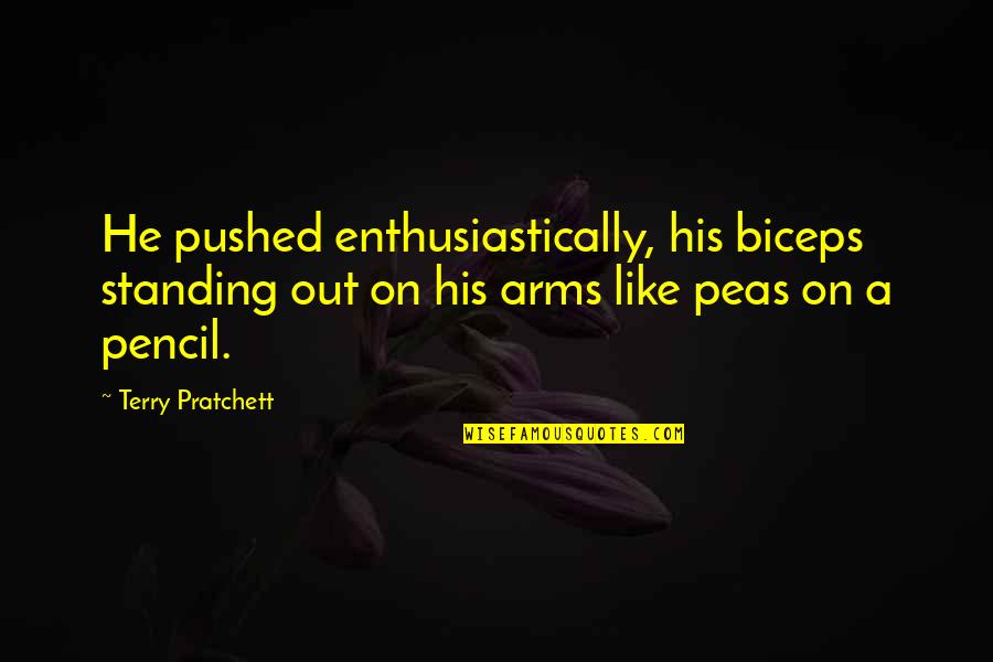 Leadership Effective Communication Quotes By Terry Pratchett: He pushed enthusiastically, his biceps standing out on