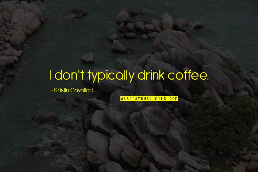 Leadership Evangelism Quotes By Kristin Cavallari: I don't typically drink coffee.