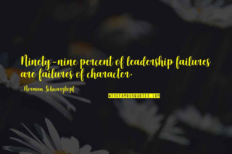 Leadership Failures Quotes By Norman Schwarzkopf: Ninety-nine percent of leadership failures are failures of