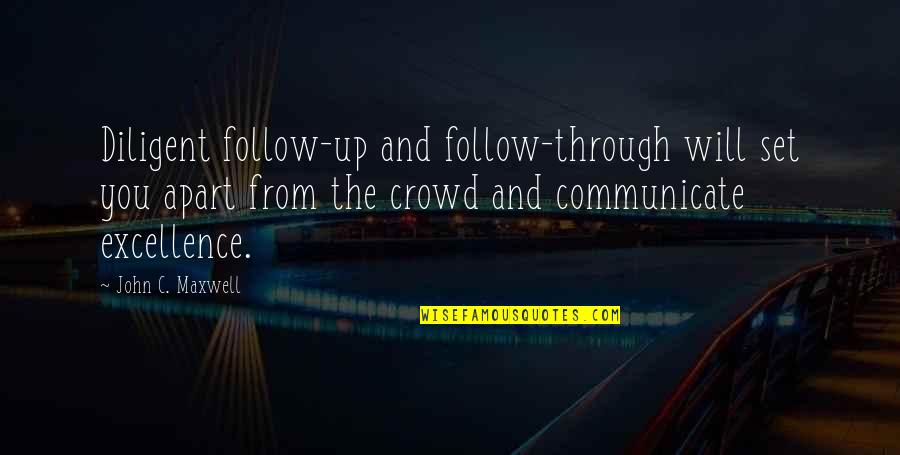 Leadership Follow Quotes By John C. Maxwell: Diligent follow-up and follow-through will set you apart